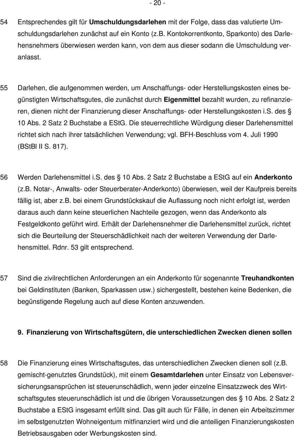 55 Darlehen, die aufgenommen werden, um Anschaffungs- oder Herstellungskosten eines begünstigten Wirtschaftsgutes, die zunächst durch Eigenmittel bezahlt wurden, zu refinanzieren, dienen nicht der