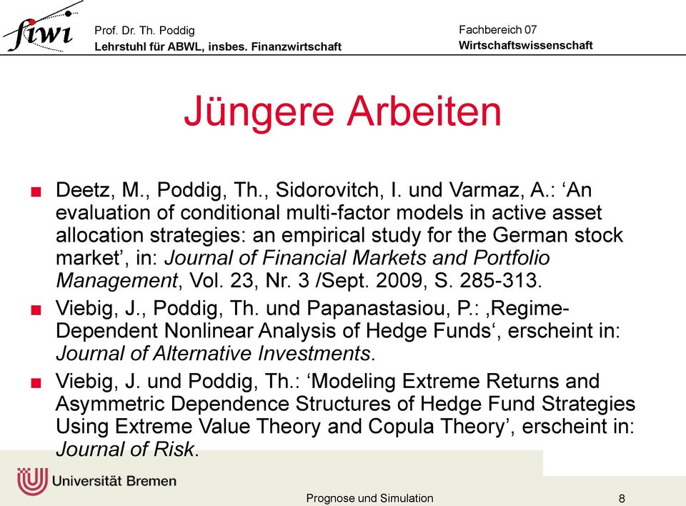 Markets and Portfolio Management, Vol. 23, Nr. 3 /Sept. 2009, S. 285-313. Viebig, J., Poddig, Th. und Papanastasiou, P.