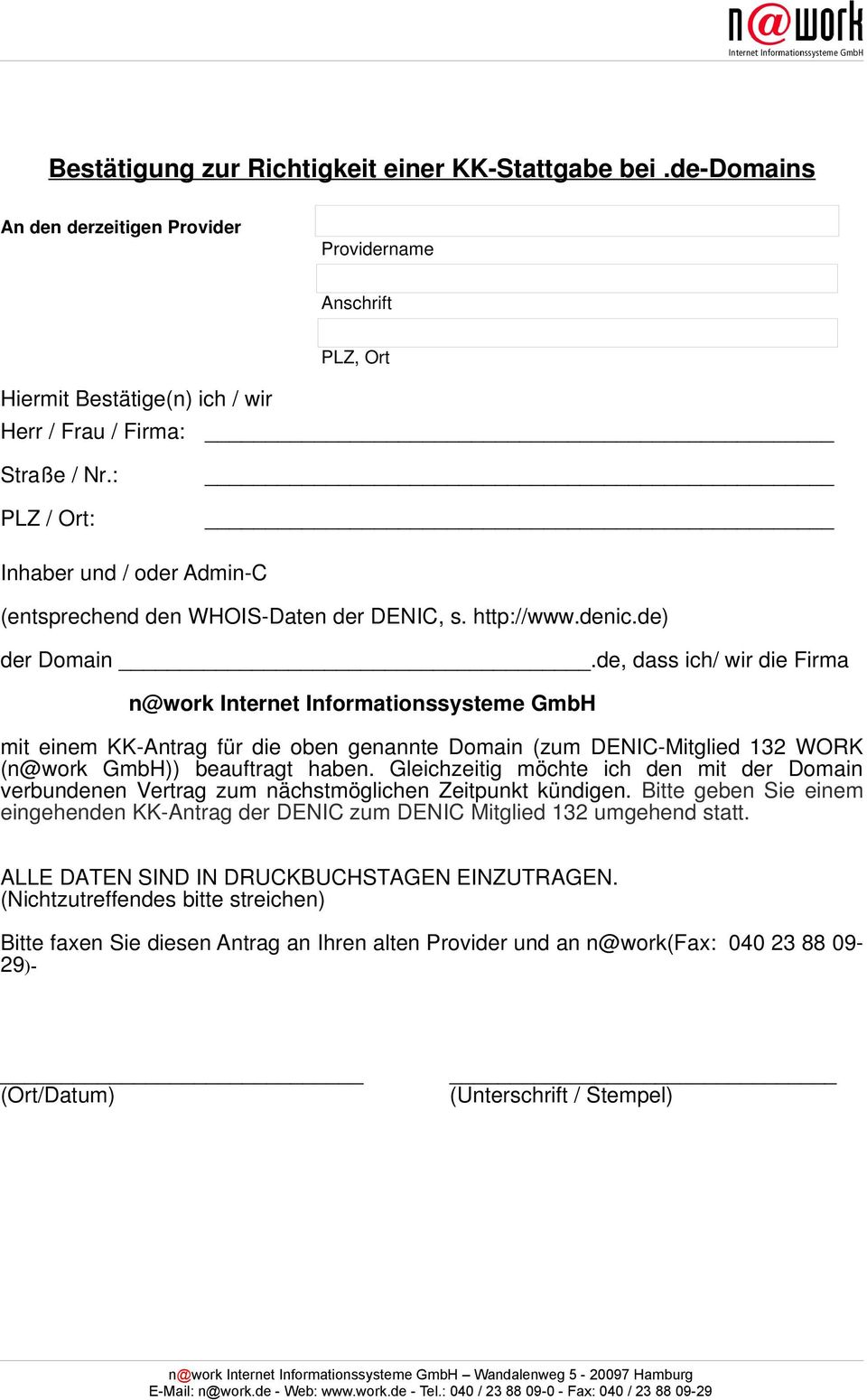 de, dass ich/ wir die Firma n@work Internet Informationssysteme GmbH mit einem KK-Antrag für die oben genannte Domain (zum DENIC-Mitglied 132 WORK (n@work GmbH)) beauftragt haben.