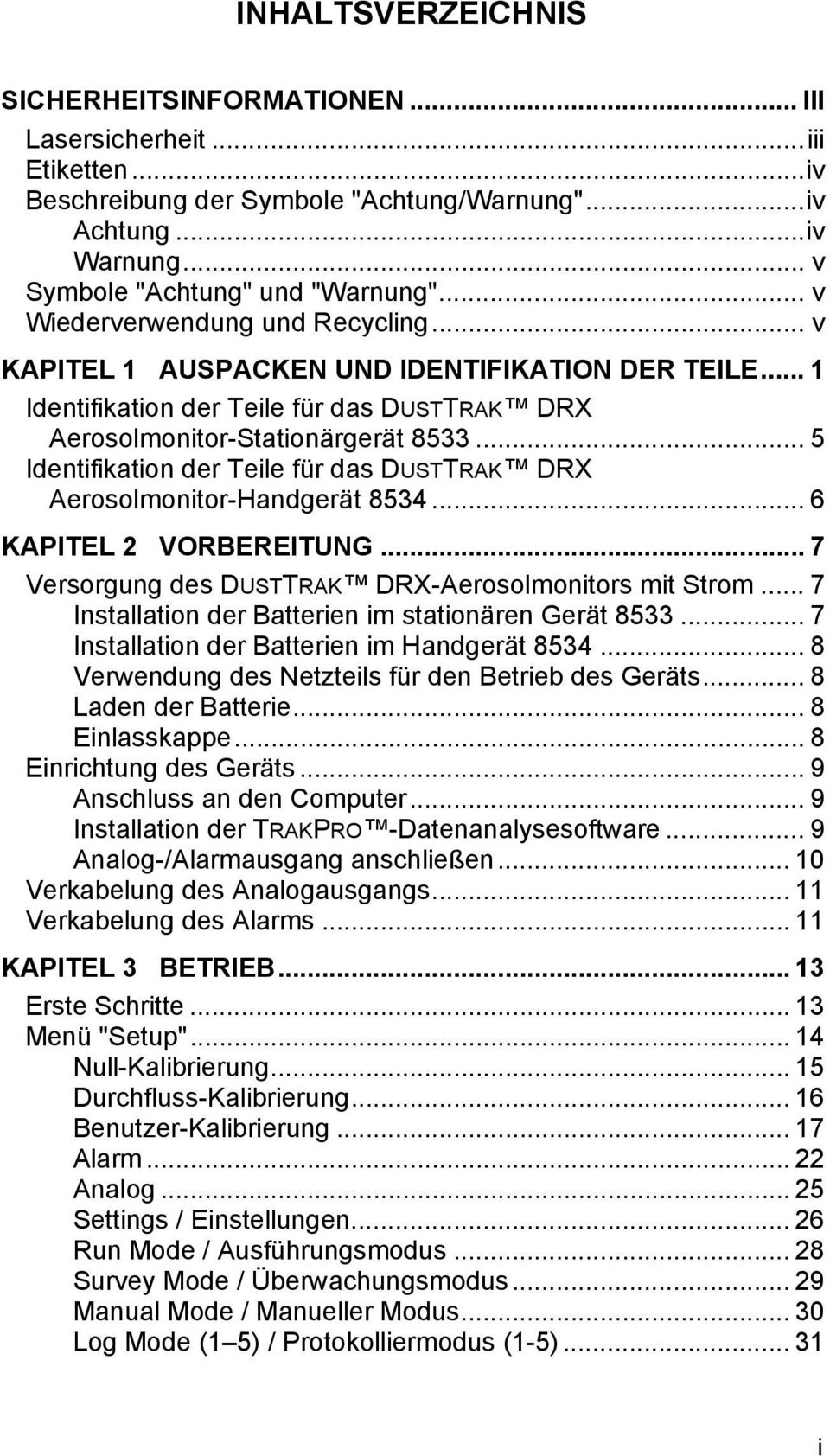 .. 5 Identifikation der Teile für das DUSTTRAK DRX Aerosolmonitor-Handgerät 8534... 6 KAPITEL 2 VORBEREITUNG... 7 Versorgung des DUSTTRAK DRX-Aerosolmonitors mit Strom.