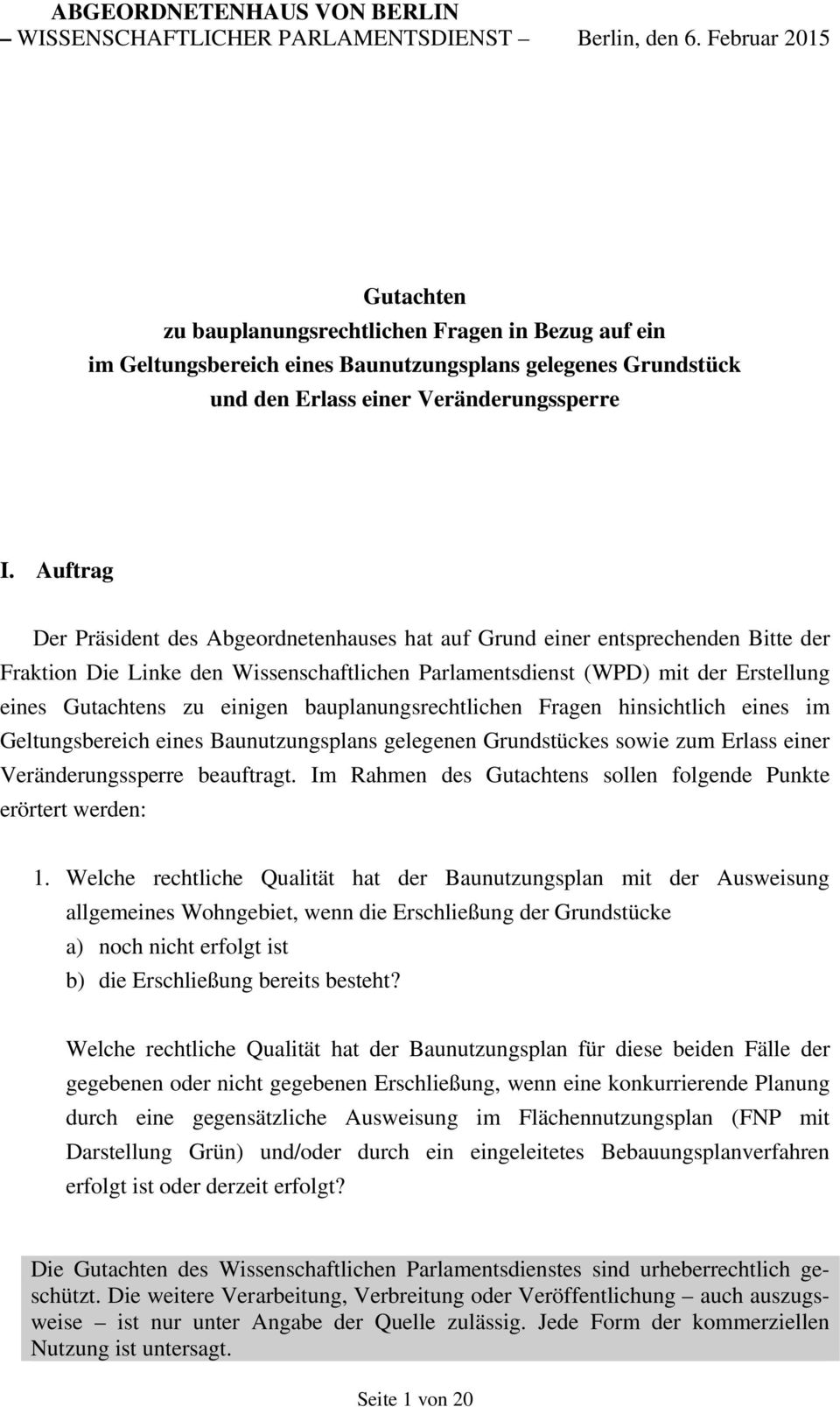 Auftrag Der Präsident des Abgeordnetenhauses hat auf Grund einer entsprechenden Bitte der Fraktion Die Linke den Wissenschaftlichen Parlamentsdienst (WPD) mit der Erstellung eines Gutachtens zu