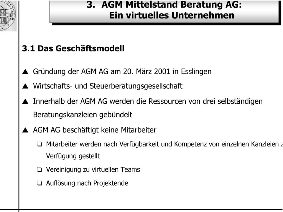 drei selbständigen Beratungskanzleien gebündelt AGM AG beschäftigt keine Mitarbeiter Mitarbeiter werden nach