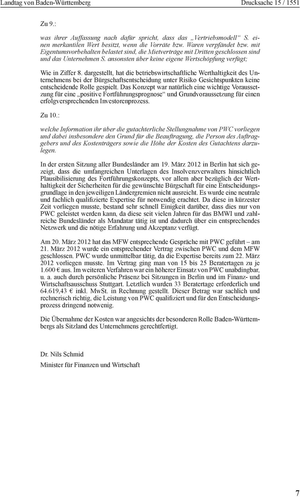 dargestellt, hat die betriebswirtschaftliche Werthaltigkeit des Unternehmens bei der Bürgschaftsentscheidung unter Risiko Gesichtspunkten keine entscheidende Rolle gespielt.