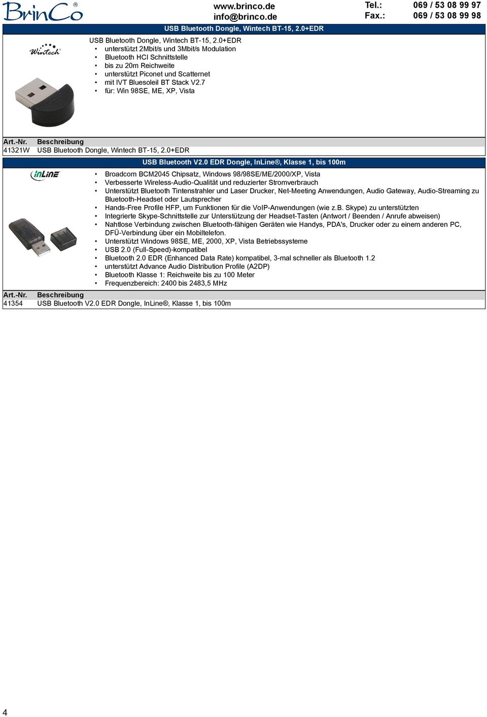 brinco.de info@brinco.de Tel.: Fax.: 069 / 53 08 99 97 069 / 53 08 99 98 41321W 41354 USB Bluetooth Dongle, Wintech BT-15, 2.0+EDR USB Bluetooth V2.