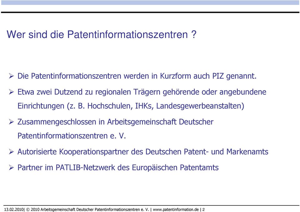 Hochschulen, IHKs, Landesgewerbeanstalten) Zusammengeschlossen in Arbeitsgemeinschaft Deutscher Patentinformationszentren e. V.