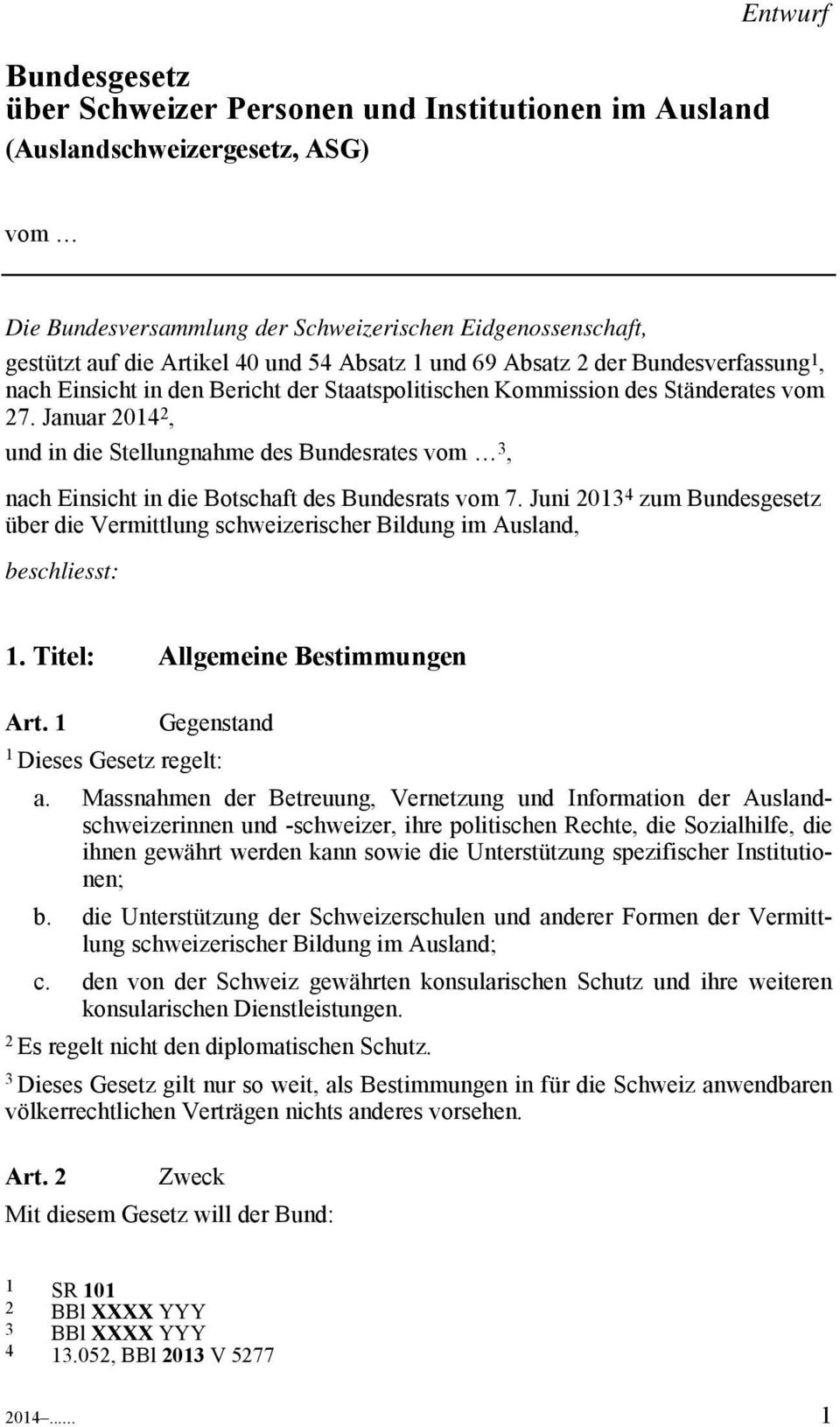 Januar 0, und in die Stellungnahme des Bundesrates vom, nach Einsicht in die Botschaft des Bundesrats vom 7.