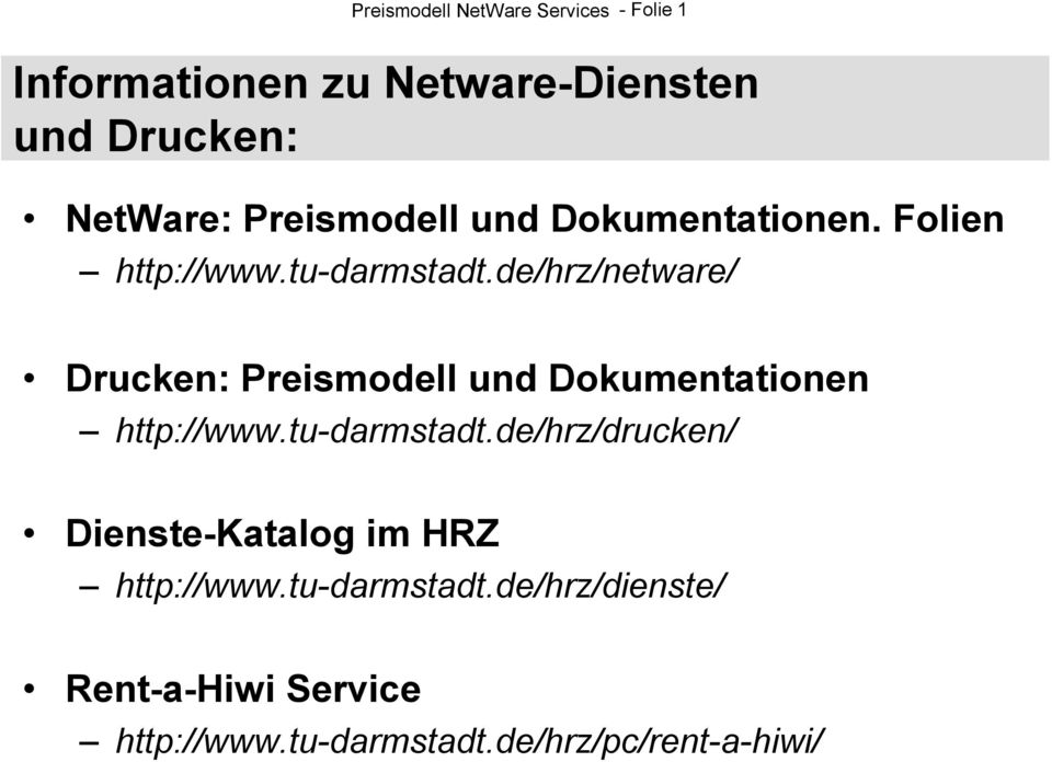 de/hrz/netware/ Drucken: Preismodell und Dokumentationen http://www.tu-darmstadt.
