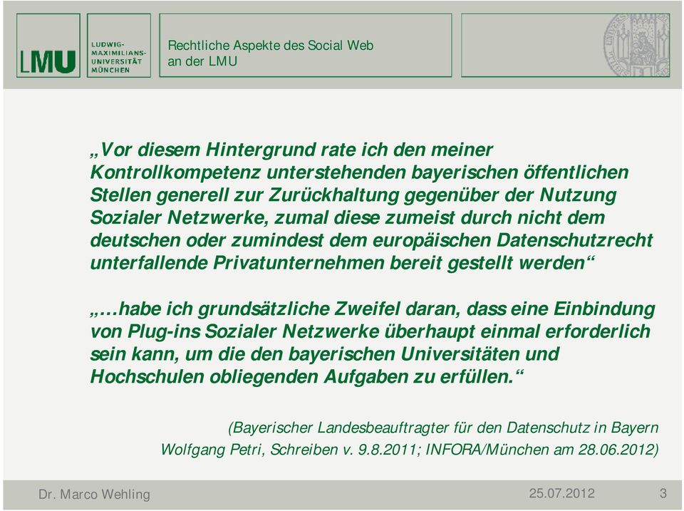grundsätzliche Zweifel daran, dass eine Einbindung von Plug-ins Sozialer Netzwerke überhaupt einmal erforderlich sein kann, um die den bayerischen Universitäten und