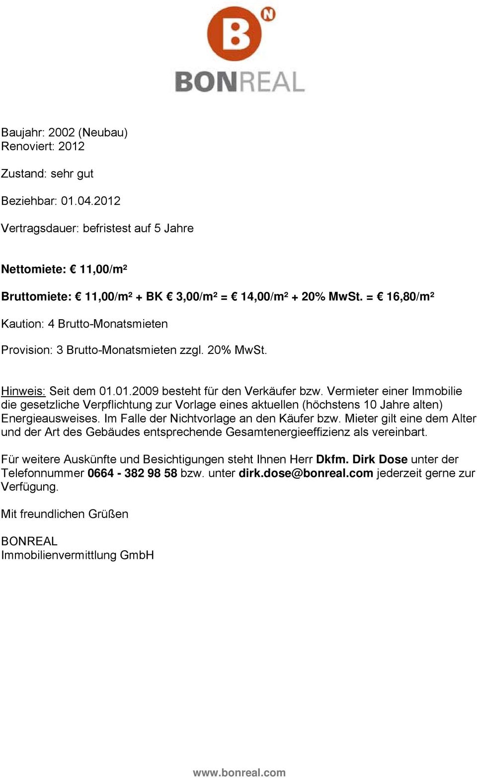 Vermieter einer Immobilie die gesetzliche Verpflichtung zur Vorlage eines aktuellen (höchstens 10 Jahre alten) Energieausweises. Im Falle der Nichtvorlage an den Käufer bzw.