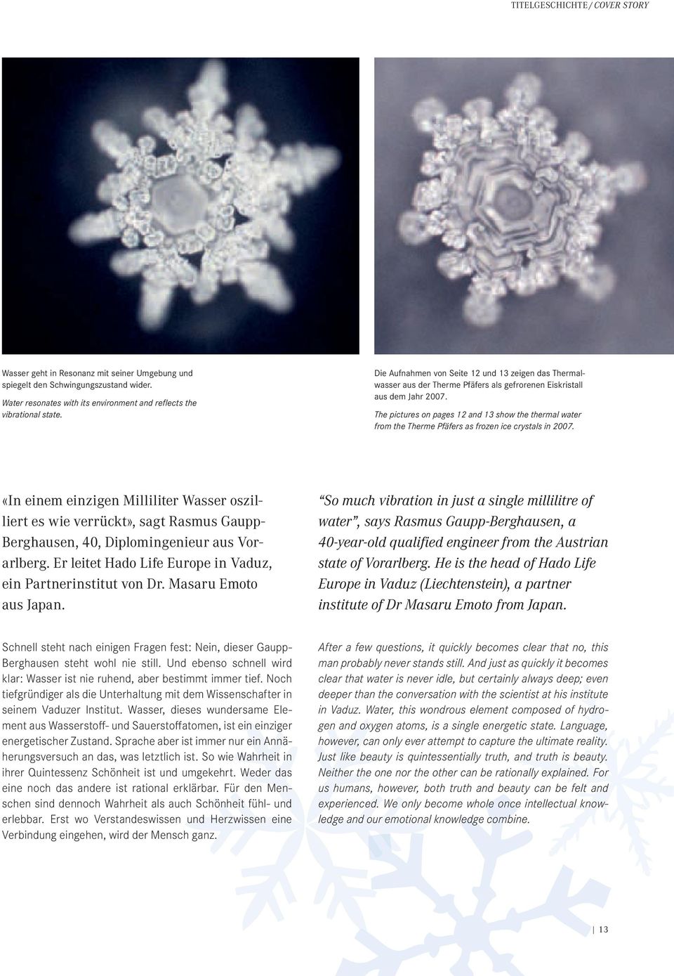 The pictures on pages 12 and 13 show the thermal water from the Therme Pfäfers as frozen ice crystals in 2007.