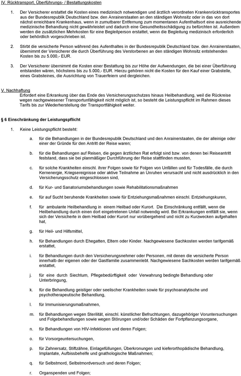 den Anrainerstaaten an den ständigen Wohnsitz oder in das von dort nächst erreichbare Krankenhaus, wenn in zumutbarer Entfernung zum momentanen Aufenthaltsort eine ausreichende medizinische