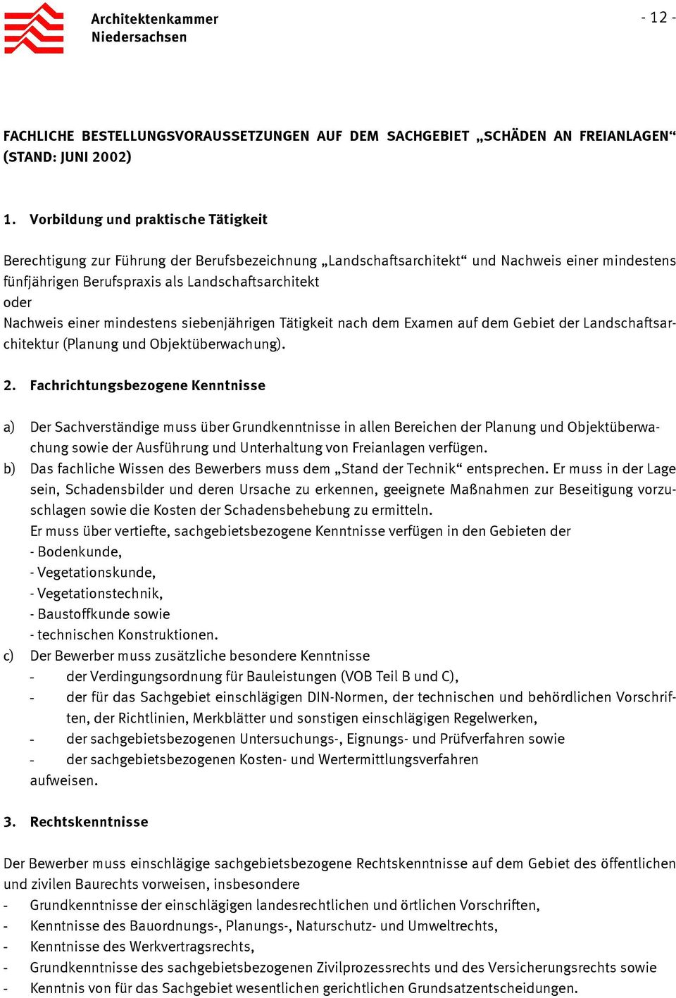 einer mindestens siebenjährigen Tätigkeit nach dem Examen auf dem Gebiet der Landschaftsarchitektur (Planung und Objektüberwachung). 2.