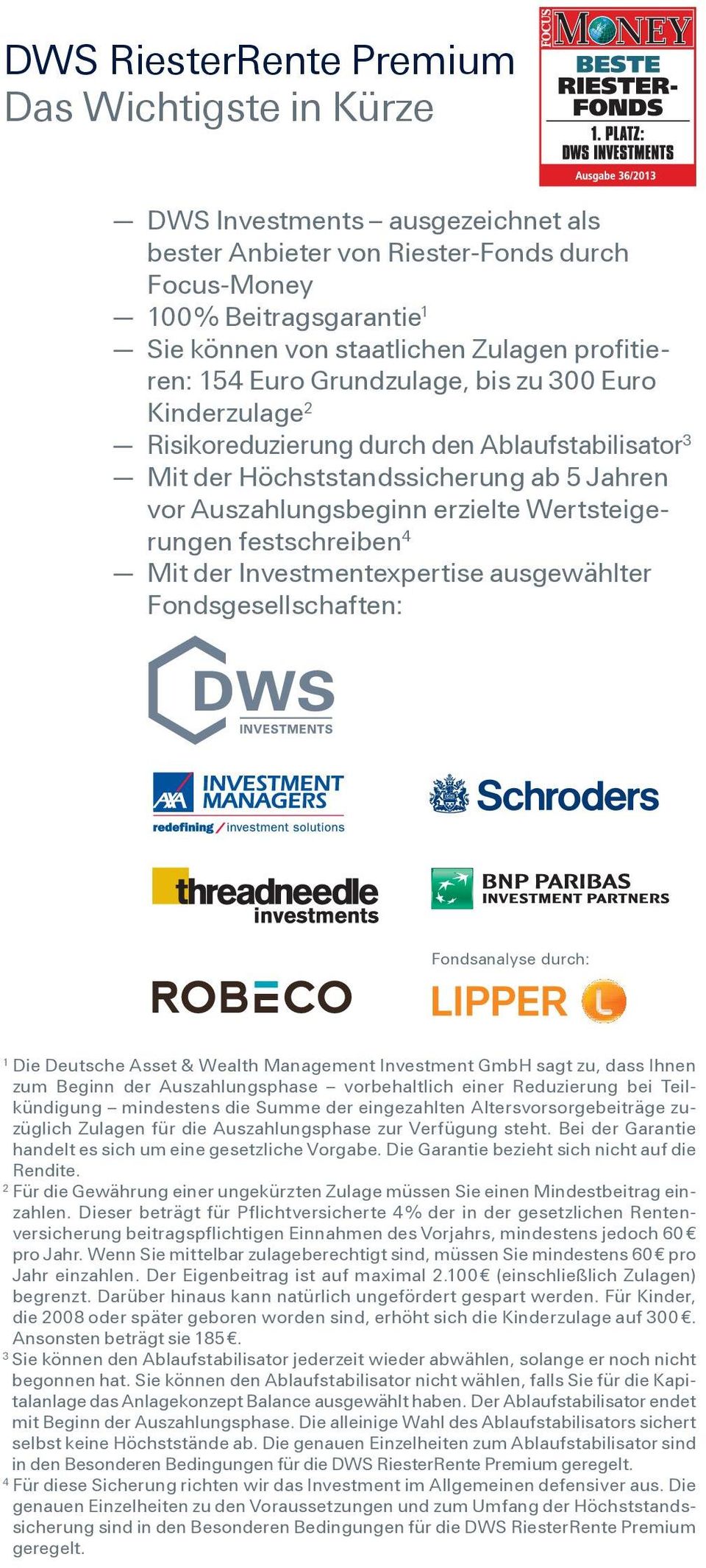 Wertsteigerungen festschreiben 4 Mit der Investmentexpertise ausgewählter Fondsgesellschaften: Fondsanalyse durch: 1 Die Deutsche Asset & Wealth Management Investment GmbH sagt zu, dass Ihnen zum