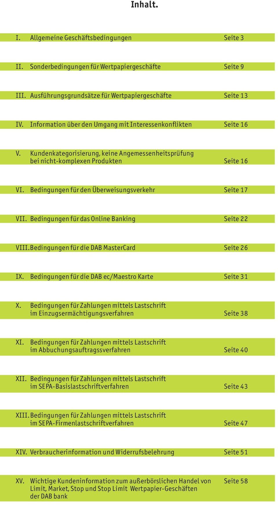 Bedingungen für den Überweisungsverkehr Seite 17 VII. Bedingungen für das Online Banking Seite 22 VIII.Bedingungen für die DAB MasterCard Seite 26 IX.