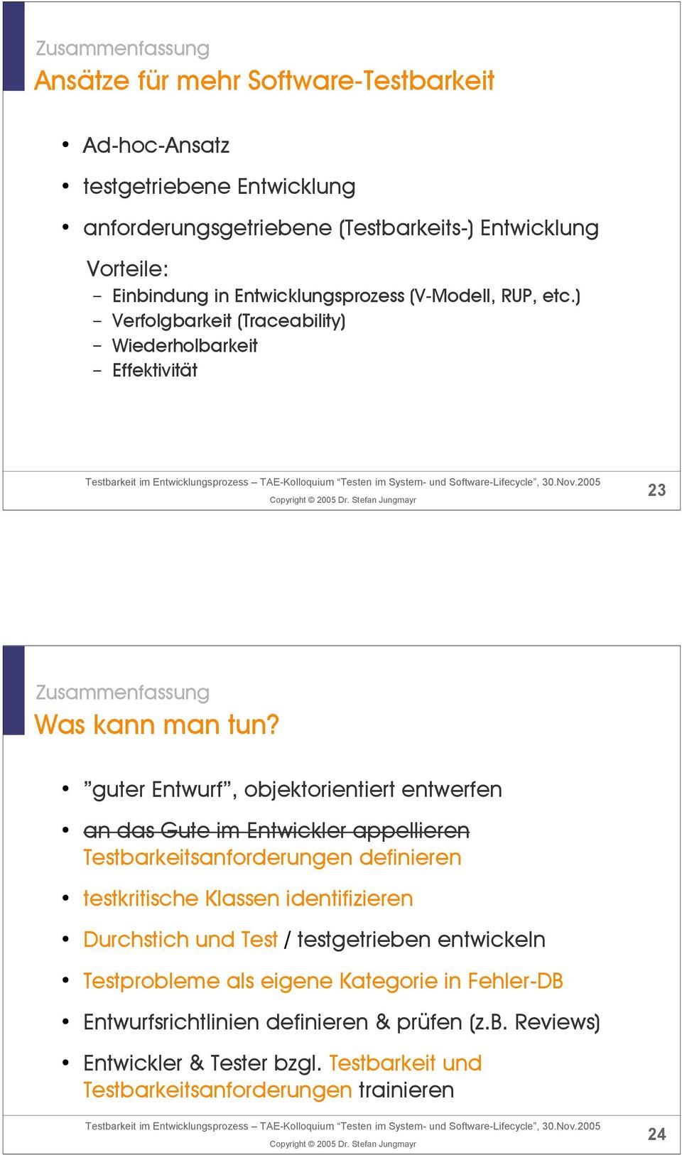 guter Entwurf, objektorientiert entwerfen an das Gute im Entwickler appellieren Testbarkeitsanforderungen definieren testkritische Klassen identifizieren Durchstich und Test