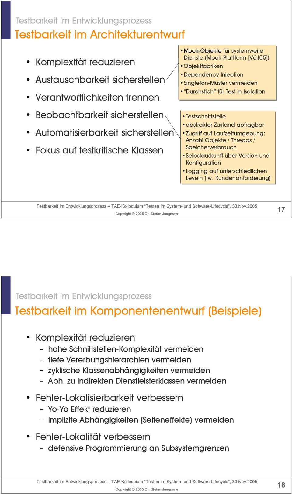 Durchstich für Test in Isolation Testschnittstelle abstrakter Zustand abfragbar Zugriff auf Laufzeitumgebung: Anzahl Objekte / Threads / Speicherverbrauch Selbstauskunft über Version und