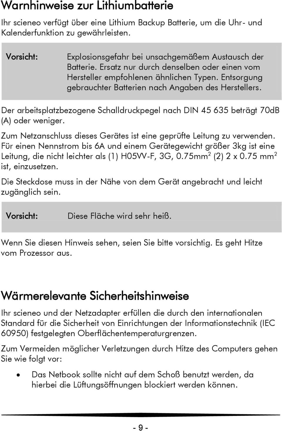 Entsorgung gebrauchter Batterien nach Angaben des Herstellers. Der arbeitsplatzbezogene Schalldruckpegel nach DIN 45 635 beträgt 70dB (A) oder weniger.