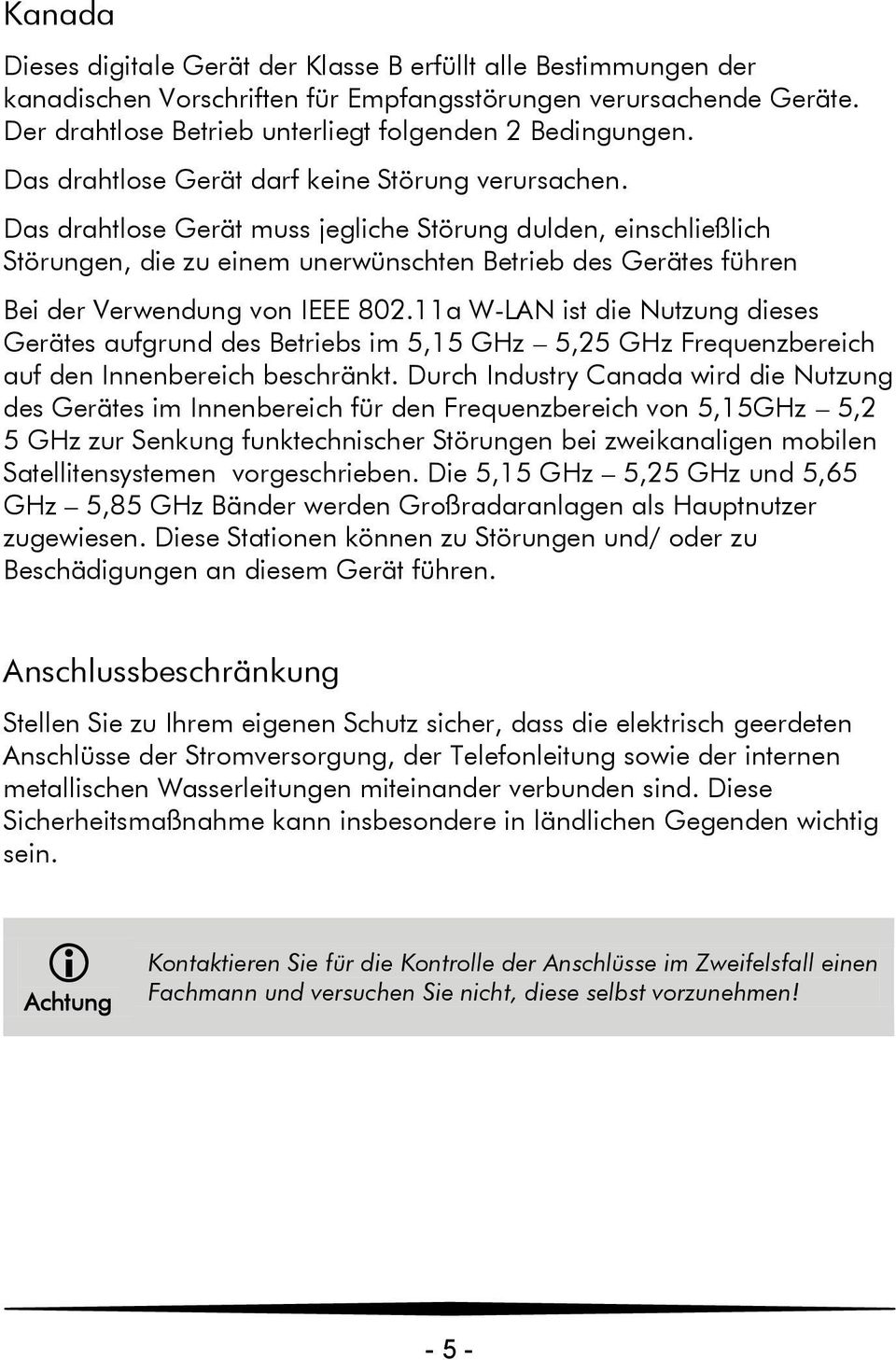 Das drahtlose Gerät muss jegliche Störung dulden, einschließlich Störungen, die zu einem unerwünschten Betrieb des Gerätes führen Bei der Verwendung von IEEE 802.