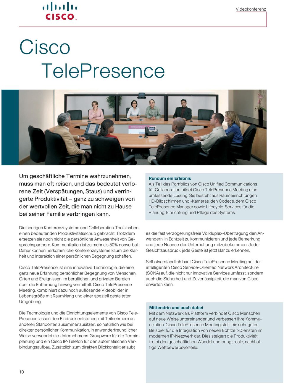 Rundum ein Erlebnis Als Teil des Portfolios von Cisco Unified Communications für Collaboration bildet Cisco TelePresence Meeting eine umfassende Lösung.