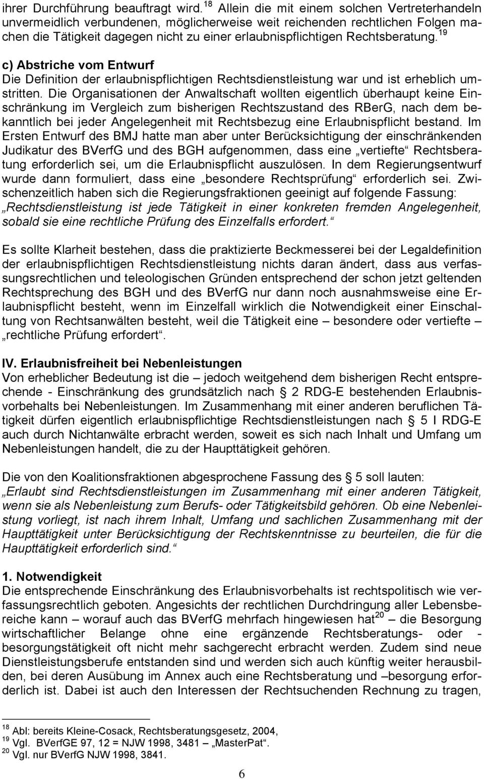 Rechtsberatung. 19 c) Abstriche vom Entwurf Die Definition der erlaubnispflichtigen Rechtsdienstleistung war und ist erheblich umstritten.