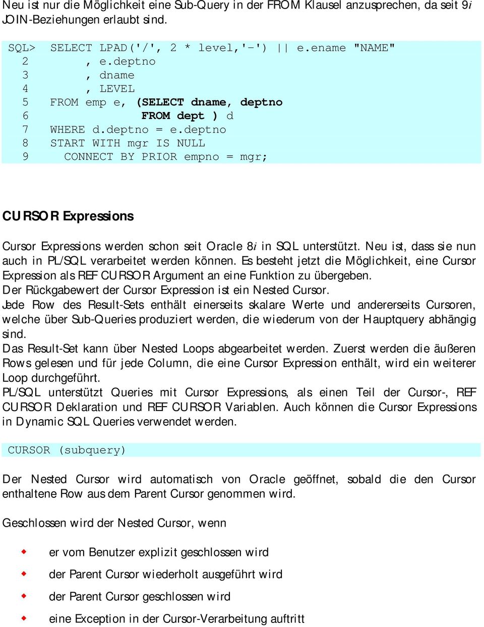 deptno 8 START WITH mgr IS NULL 9 CONNECT BY PRIOR empno = mgr; CURSOR Expressions Cursor Expressions werden schon seit Oracle 8i in SQL unterstützt.