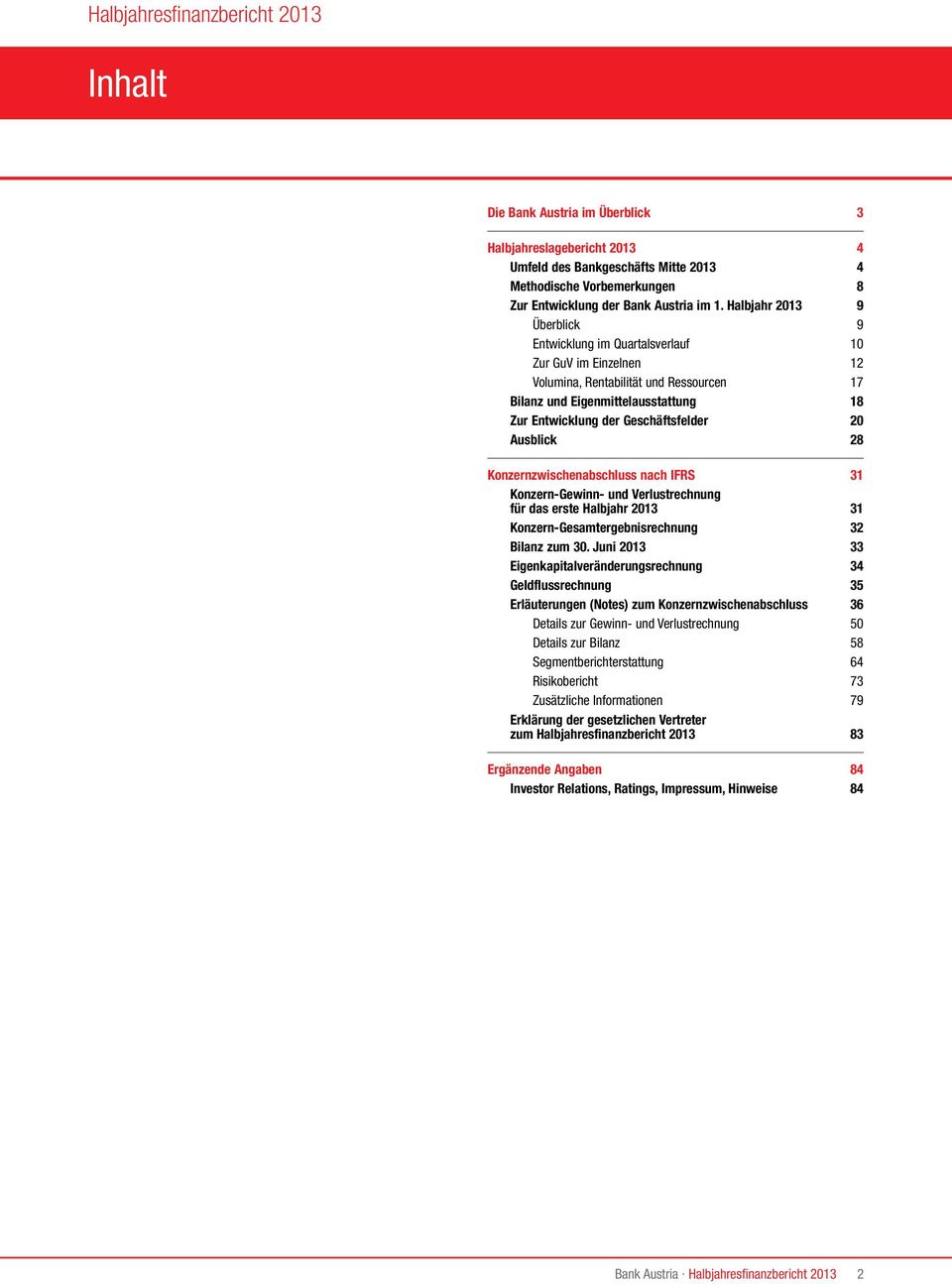 Geschäftsfelder 20 Ausblick 28 Konzernzwischenabschluss nach IFRS 31 Konzern-Gewinn- und Verlustrechnung für das erste Halbjahr 2013 31 Konzern-Gesamtergebnisrechnung 32 Bilanz zum 30.