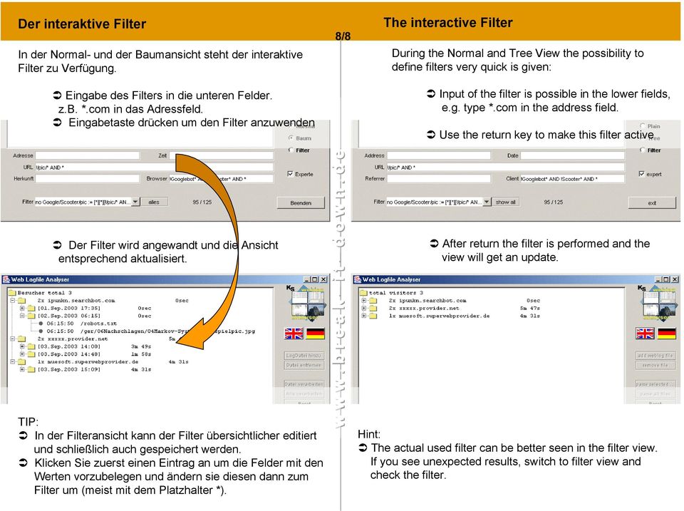 lower fields, e.g. type *.com in the address field. Use the return key to make this filter active Der Filter wird angewandt und die Ansicht entsprechend aktualisiert.