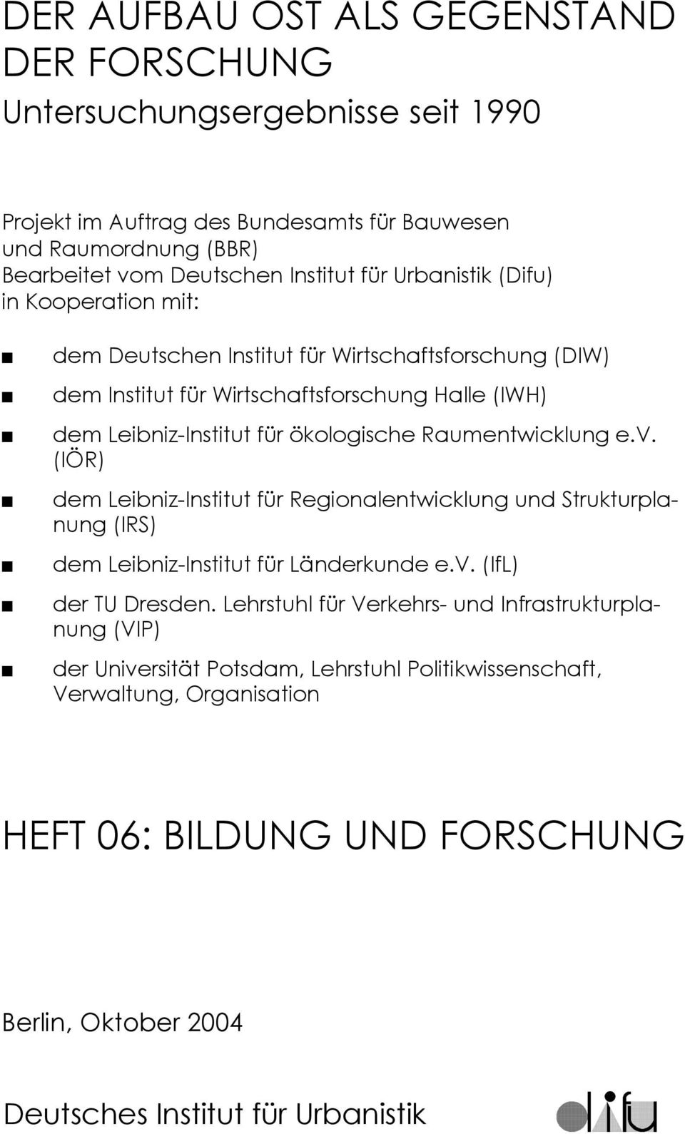 Raumentwicklung e.v. (IÖR) dem Leibniz-Institut für Regionalentwicklung und Strukturplanung (IRS) dem Leibniz-Institut für Länderkunde e.v. (IfL) der TU Dresden.
