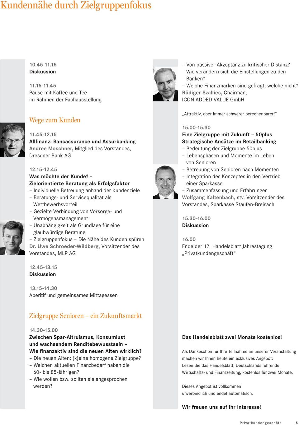 15 Allfinanz: Bancassurance und Assurbanking Andree Moschner, Mitglied des Vorstandes, Dresdner Bank AG 12.15-12.45 Was möchte der Kunde?