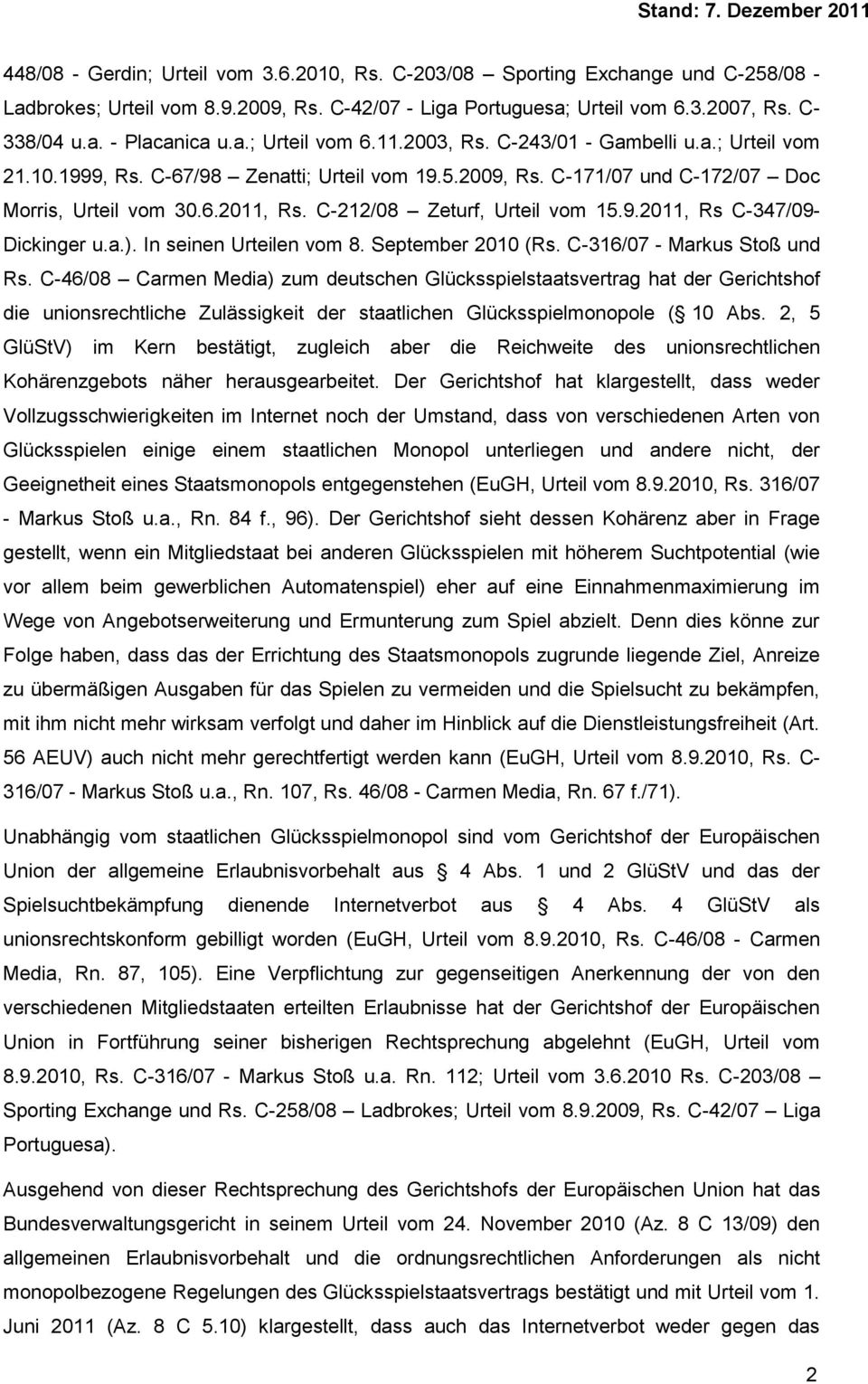 C-212/08 Zeturf, Urteil vom 15.9.2011, Rs C-347/09- Dickinger u.a.). In seinen Urteilen vom 8. September 2010 (Rs. C-316/07 - Markus Stoß und Rs.