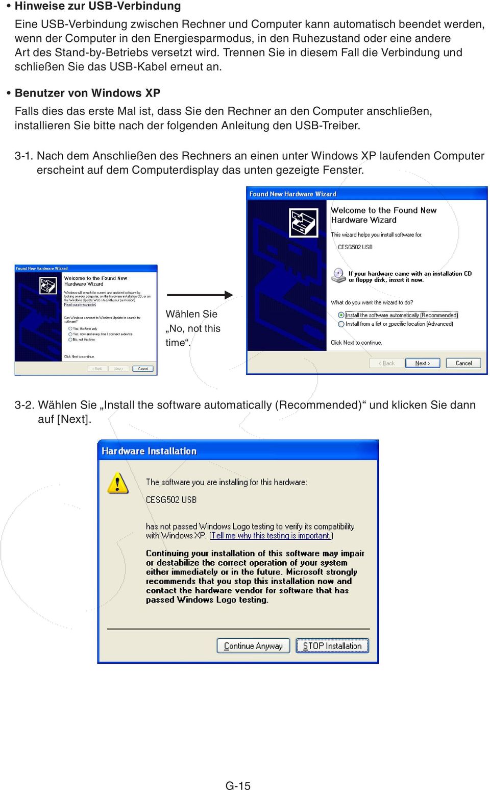 Benutzer von Windows XP Falls dies das erste Mal ist, dass Sie den Rechner an den Computer anschließen, installieren Sie bitte nach der folgenden Anleitung den USB-Treiber. 3-1.