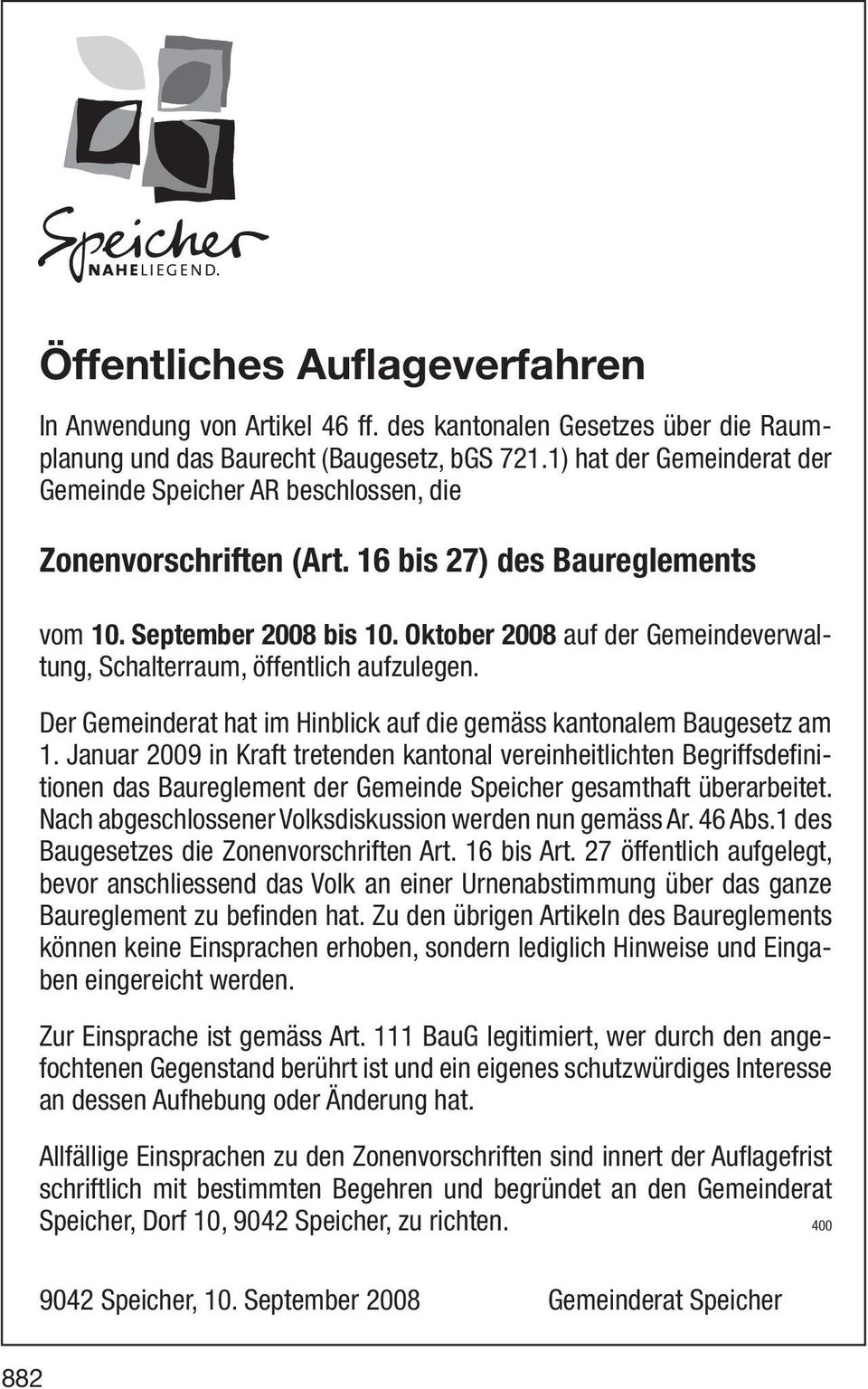 Oktober 2008 auf der Gemeindeverwaltung, Schalterraum, öffentlich aufzulegen. Der Gemeinderat hat im Hinblick auf die gemäss kantonalem Baugesetz am 1.