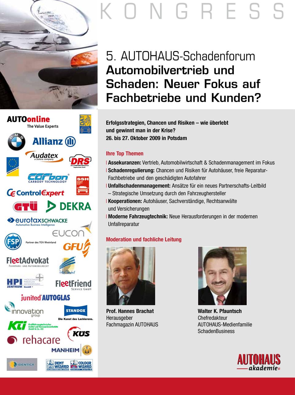 Oktober 2009 in Potsdam Ihre Top Themen Assekuranzen: Vertrieb, Automobilwirtschaft & Schadenmanagement im Fokus Schadenregulierung: Chancen und Risiken für Autohäuser, freie Reparatur- Fachbetriebe