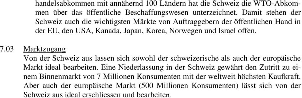 03 Marktzugang Von der Schweiz aus lassen sich sowohl der schweizerische als auch der europäische Markt ideal bearbeiten.