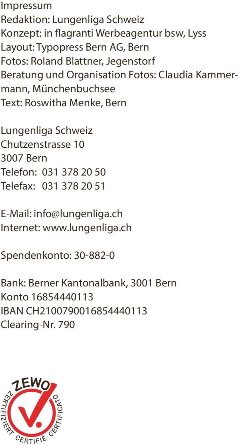 Lungenliga Schweiz Chutzenstrasse 10 3007 Bern Telefon: 031 378 20 50 Telefax: 031 378 20 51 E-Mail: info@lungenliga.