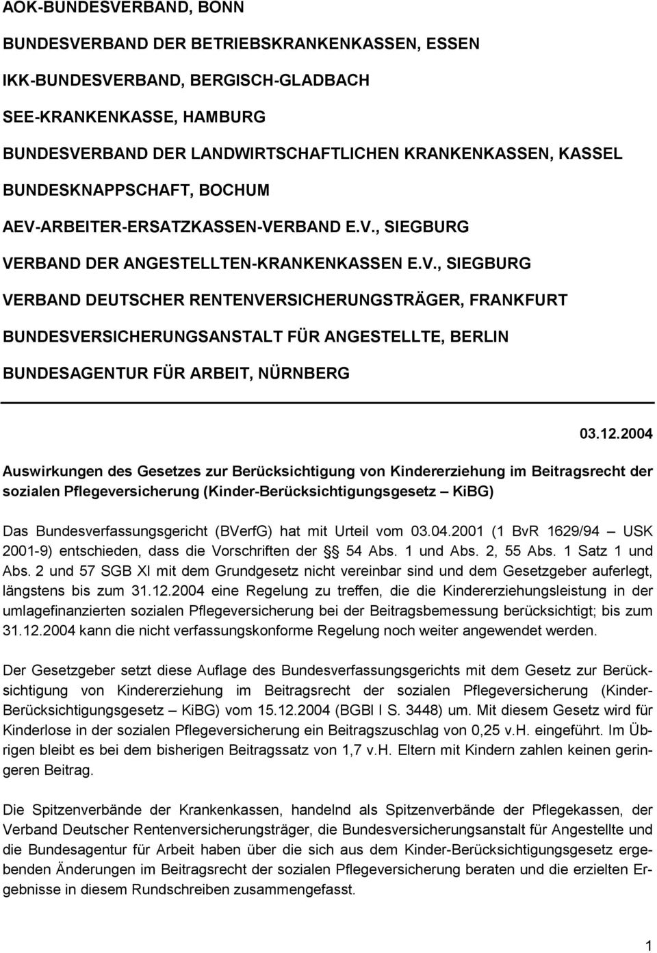 12.2004 Auswirkungen des Gesetzes zur Berücksichtigung von Kindererziehung im Beitragsrecht der sozialen Pflegeversicherung (Kinder-Berücksichtigungsgesetz KiBG) Das Bundesverfassungsgericht (BVerfG)