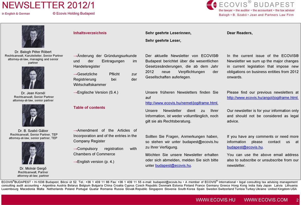 Registrierung bei der Wirtschaftskammer Der aktuelle Newsletter von ECOVIS Budapest berichtet über die wesentlichen Gesetzesänderungen, die ab dem Jahr 2012 neue Verpflichtungen der Gesellschaften