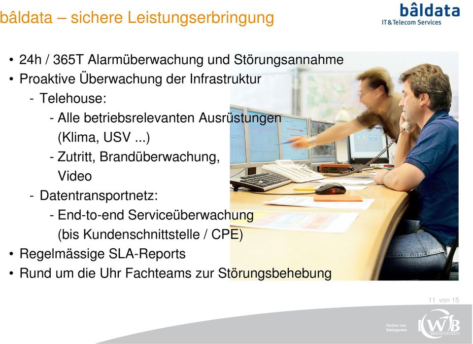 ..) - Zutritt, Brandüberwachung, Video - Datentransportnetz: - End-to-end Serviceüberwachung (bis