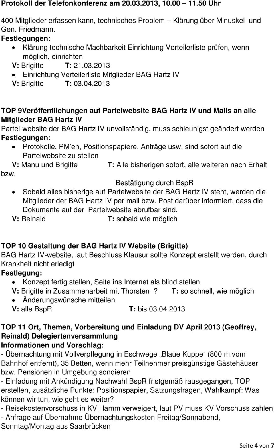 2013 TOP 9Veröffentlichungen auf Parteiwebsite BAG Hartz IV und Mails an alle Mitglieder BAG Hartz IV Partei-website der BAG Hartz IV unvollständig, muss schleunigst geändert werden Protokolle, PM