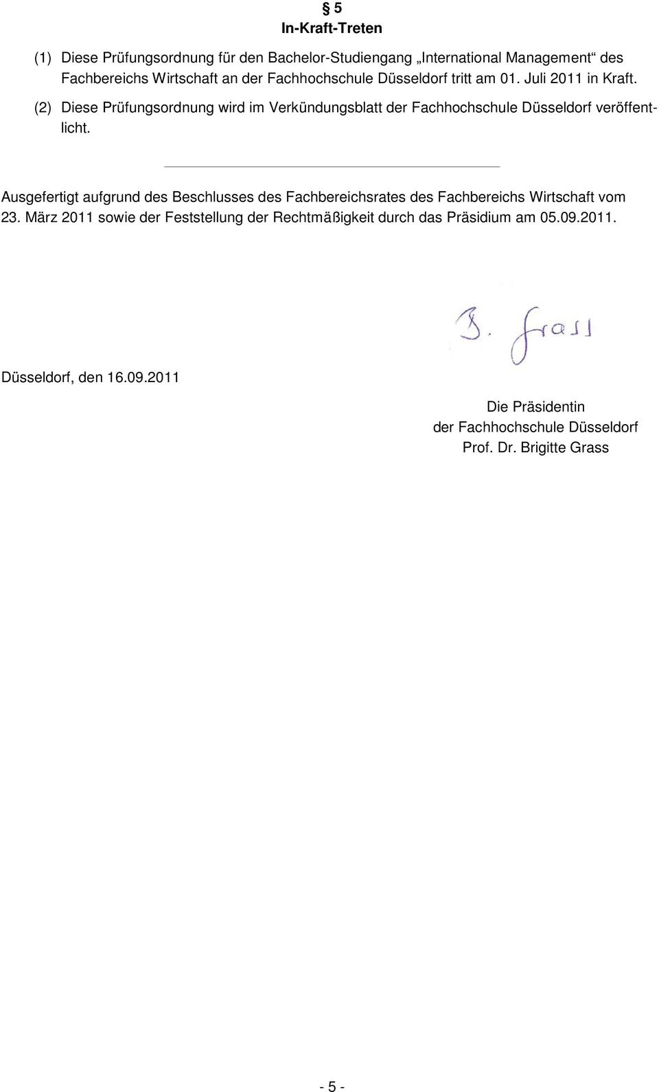 (2) Diese Prüfungsordnung wird im Verkündungsblatt der Fachhochschule Düsseldorf veröffentlicht.