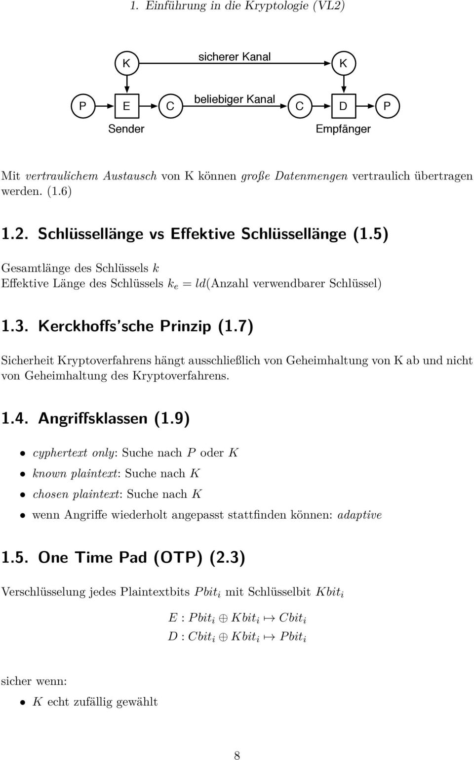 7) Sicherheit Kryptoverfahrens hängt ausschließlich von Geheimhaltung von K ab und nicht von Geheimhaltung des Kryptoverfahrens. 1.4. Angriffsklassen (1.