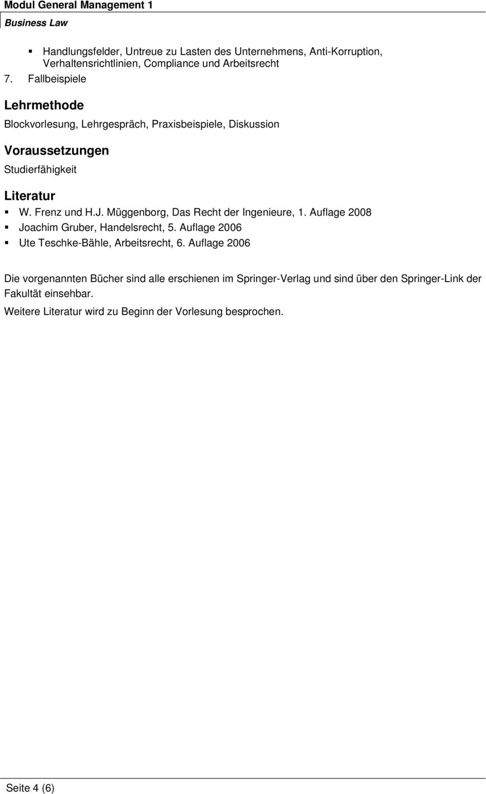 Müggenborg, Das Recht der Ingenieure, 1. Auflage 2008 Joachim Gruber, Handelsrecht, 5. Auflage 2006 Ute Teschke-Bähle, Arbeitsrecht, 6.