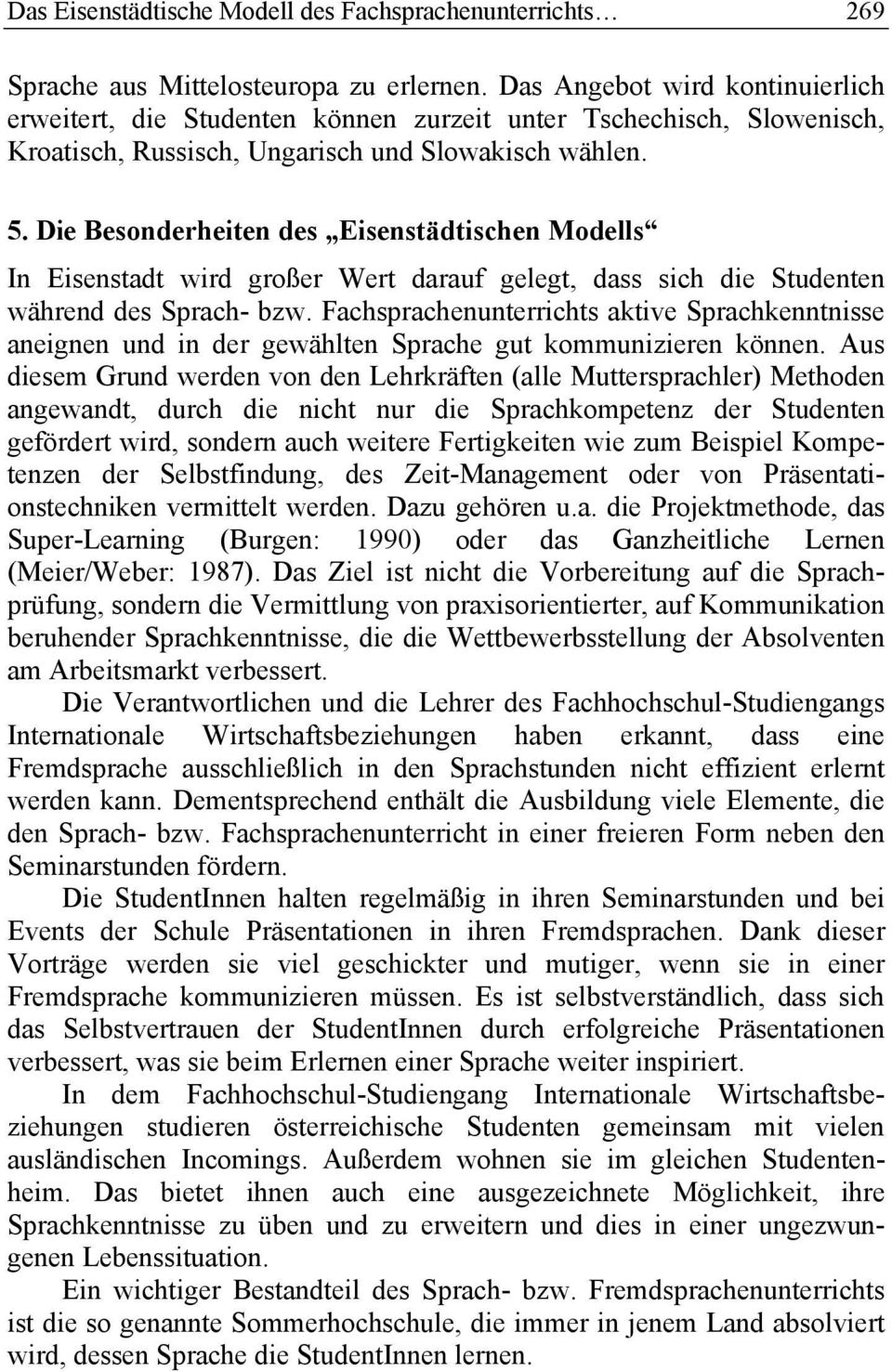 Die Besonderheiten des Eisenstädtischen Modells In Eisenstadt wird großer Wert darauf gelegt, dass sich die Studenten während des Sprach- bzw.