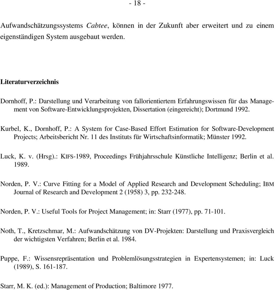 : A System for Case-Based Effort Estimation for Software-Development Projects; Arbeitsbericht Nr. 11 des Instituts für Wirtschaftsinformatik; Münster 1992. Luck, K. v. (Hrsg).