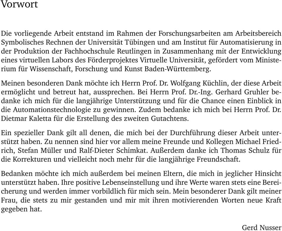 Baden-Württemberg. Meinen besonderen Dank möchte ich Herrn Prof. Dr. Wolfgang Küchlin, der diese Arbeit ermöglicht und betreut hat, aussprechen. Bei Herrn Prof. Dr.-Ing.