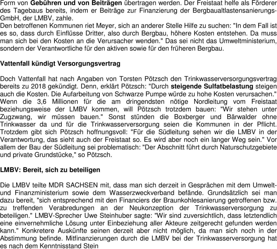 Da muss man sich bei den Kosten an die Verursacher wenden." Das sei nicht das Umweltministerium, sondern der Verantwortliche für den aktiven sowie für den früheren Bergbau.