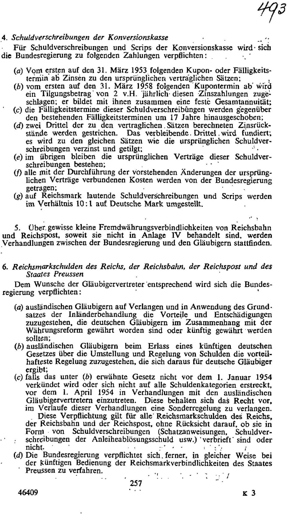 Marz 1953 folgenden Kupon- oder Falligkeitsterniin ab Zinsen zu den ursprunglichen vertraglichen Satzen; (b) vom ersten auf den 31.