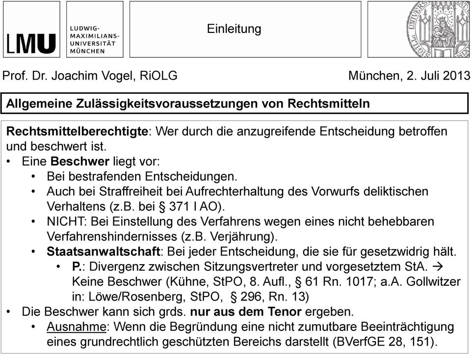 NICHT: Bei Einstellung des Verfahrens wegen eines nicht behebbaren Verfahrenshindernisses (z.b. Verjährung). Staatsanwaltschaft: Bei jeder Entscheidung, die sie für gesetzwidrig hält. P.