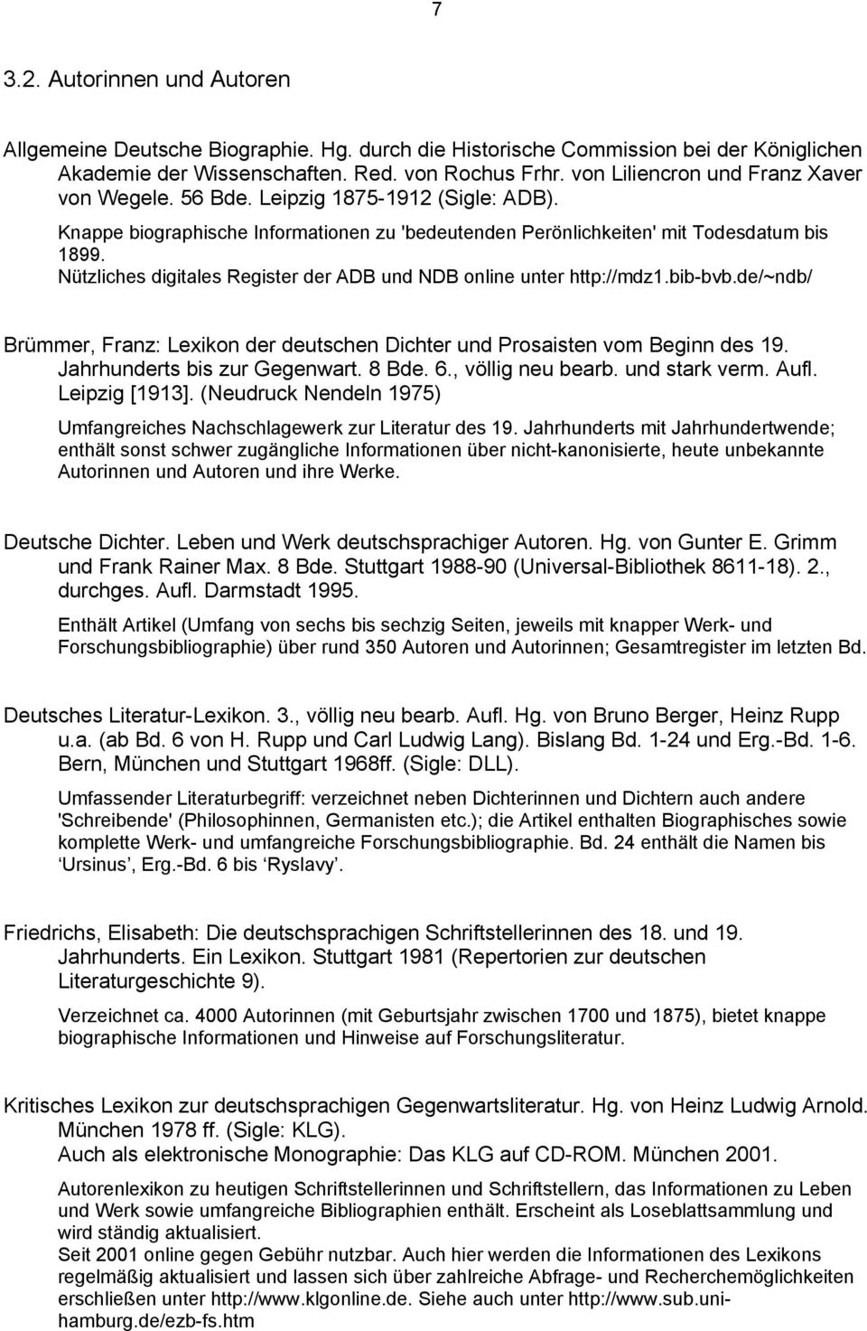Nützliches digitales Register der ADB und NDB online unter http://mdz1.bib-bvb.de/~ndb/ Brümmer, Franz: Lexikon der deutschen Dichter und Prosaisten vom Beginn des 19. Jahrhunderts bis zur Gegenwart.