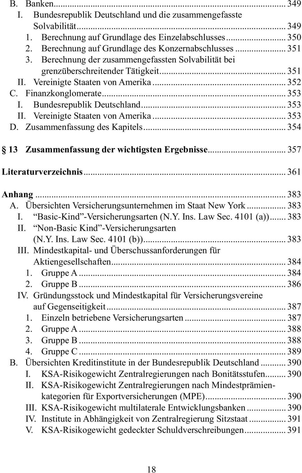 .. 353 II. Vereinigte Staaten von Amerika... 353 D. Zusammenfassung des Kapitels... 354 13 Zusammenfassung der wichtigsten Ergebnisse... 357 Literaturverzeichnis... 361 Anhang... 383 A.